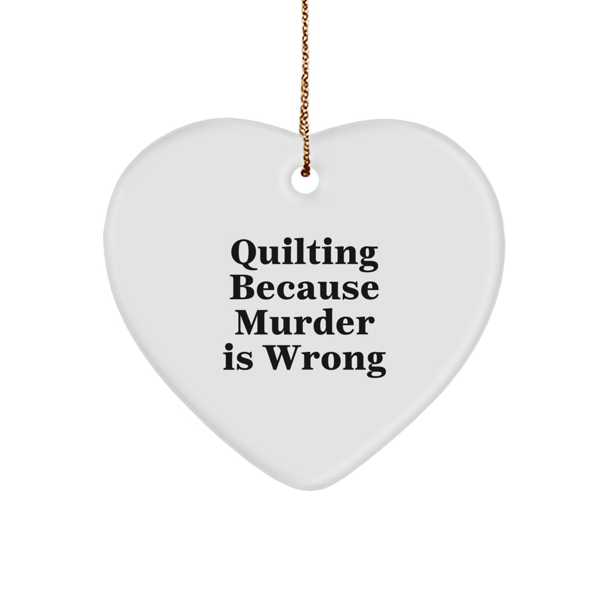 Quilting Gifts from Friends, Heart Ornament Funny Quilting Because Murder Is Wrong, Christmas Unique Gifts - Image 1
