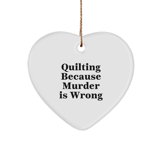 Quilting Gifts from Friends, Heart Ornament Funny Quilting Because Murder Is Wrong, Christmas Unique Gifts - Image 1