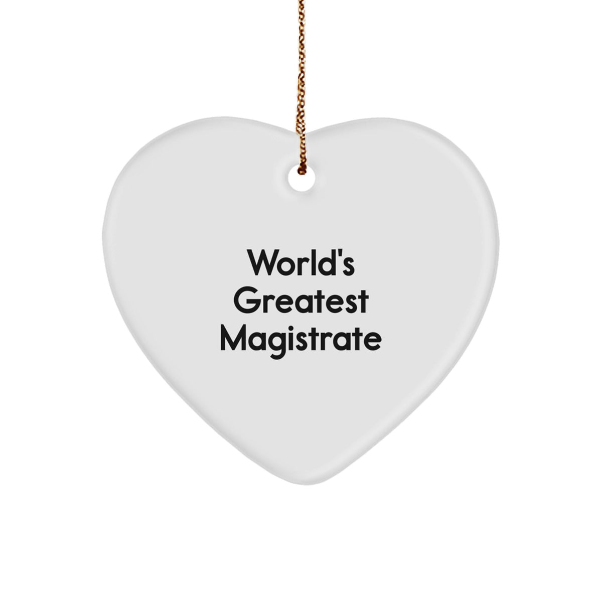 Funny Magistrate Quote Heart Ornament, Gifts from Friends to Family, Christmas Unique Gifts for Men and Women - Image 1