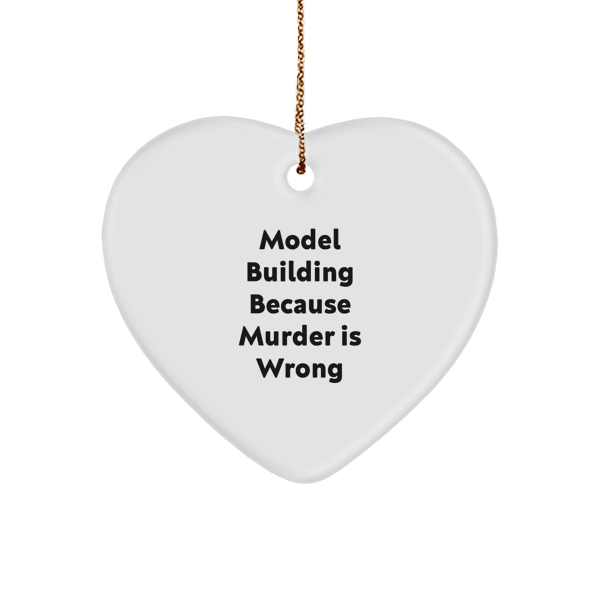 Funny Heart Ornament Gifts from Friends for Model Building Enthusiasts this Christmas - Model Building Because Murder Is Wrong, Heart Shaped Ornament, Great Gift for Model Building Lovers - Image 1