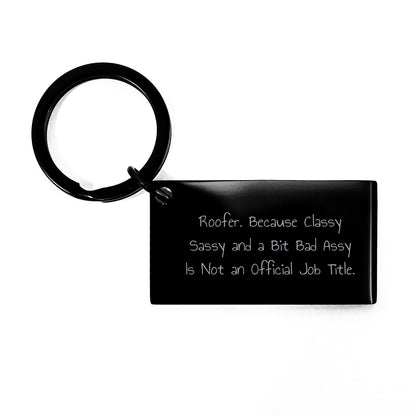 Funny Roofer Keychain Gifts from Friends to Classy Men, Unique Christmas Unique Gifts for Men, Keychain with 'Roofer. Because Classy Sassy And A Bit Fearlessy Is Not An Official Job Title.' Quote - Image 1