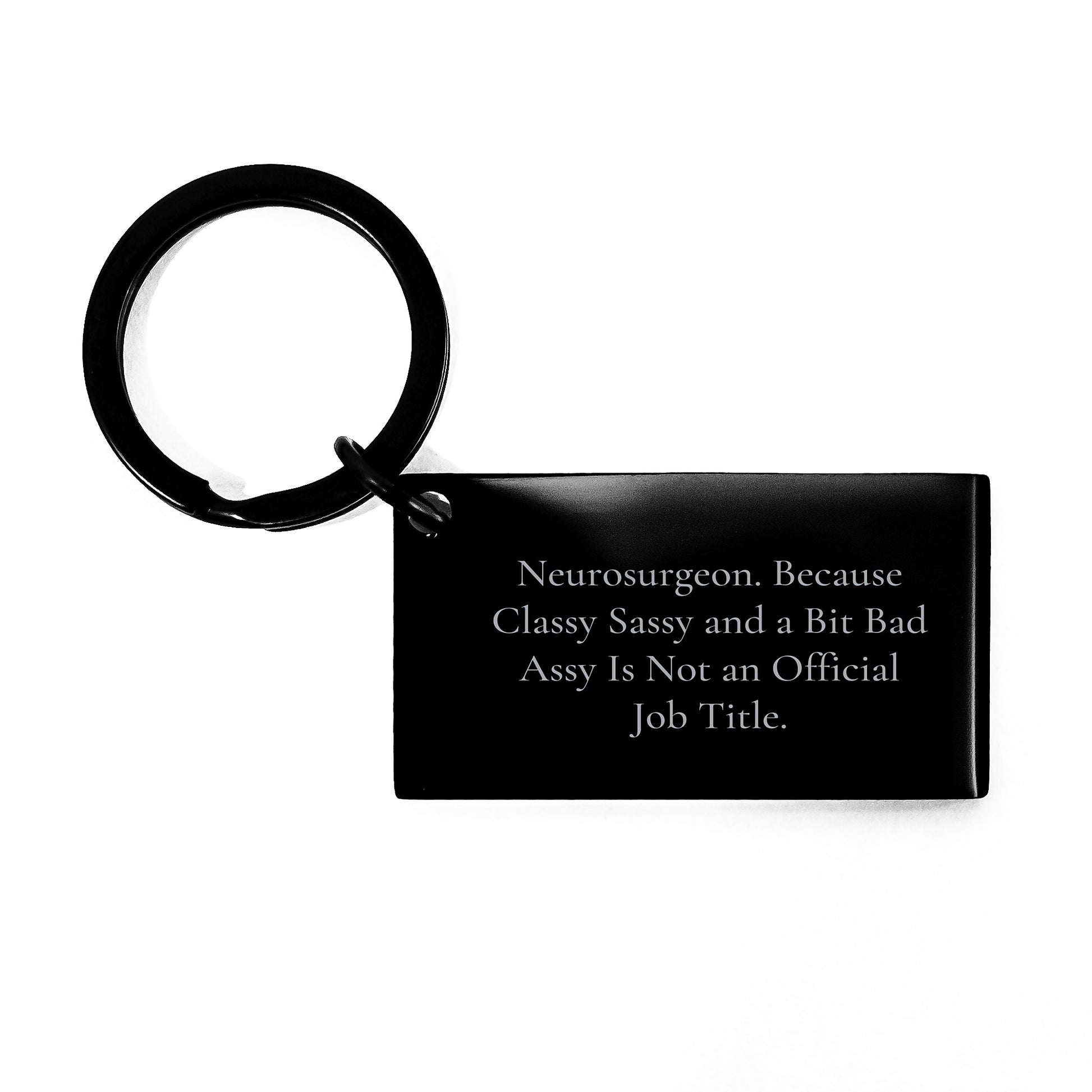 Funny Neurosurgeon Gifts, Keychain for Christmas Unique Presents, Engraved Quote 'Neurosurgeon. Because Classy Sassy And A Bit Fearlessy Is Not An Official Job Title.' from Friends, Coworkers, Family - Image 1