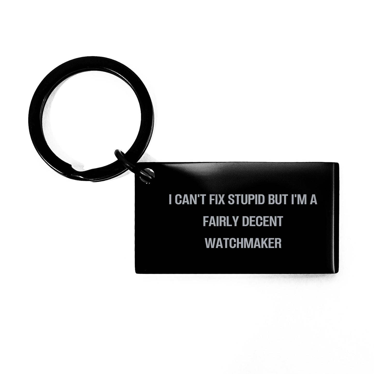 Funny Watchmaker Gifts for Watchmaker Fans, 'I Can't Fix Stupid But I'm A Fairly Decent Watchmaker' Stainless Steel Keychain from Friends, Unique Birthday Unique Gifts for Men, Women, Friends - Image 1