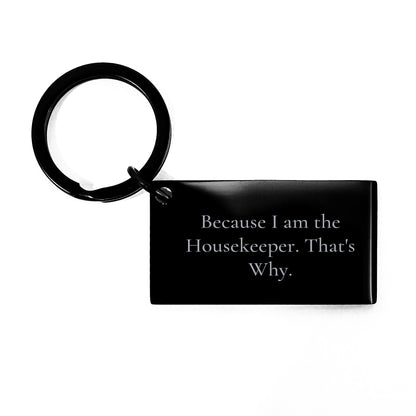Funny Housekeeper Gifts from Men to Women for Graduation Unique Keychain, Because I Am The Housekeeper. That's Why. Engraved Stainless Steel Keychain - Image 1