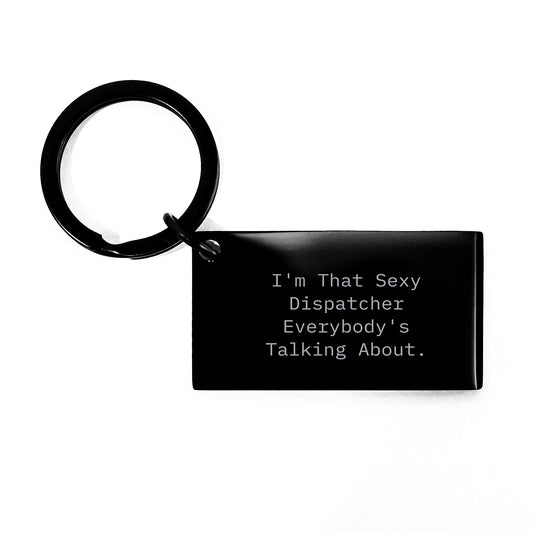Dispatcher Gift for Him A Sexy Keepsake Keychain - Humorous Quote - Image 1