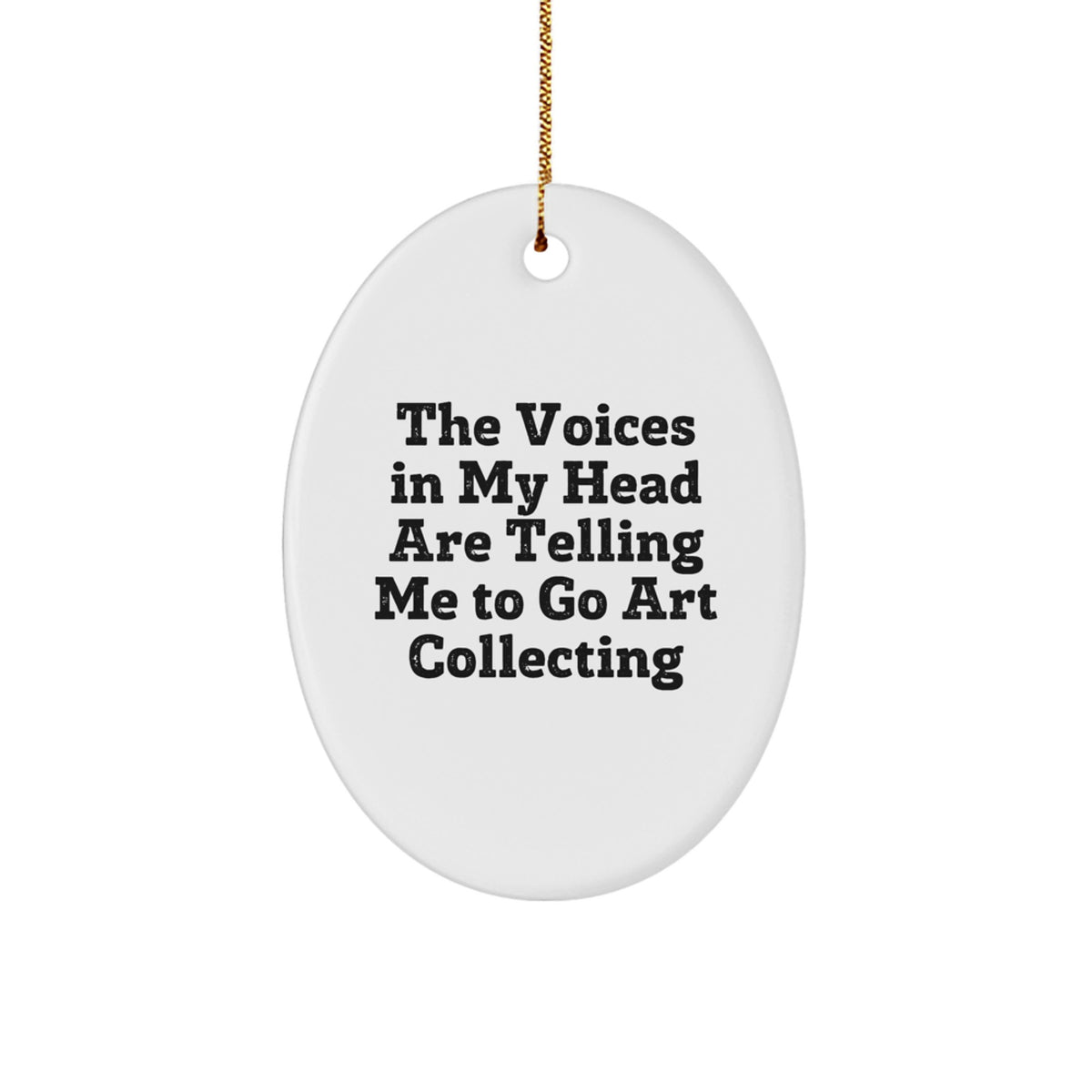 Funny Art Collecting Oval Ornament Gifts from Friends to Encourage Art Lovers This Christmas - The Voices In My Head Are Telling Me To Go Art Collecting - Image 1