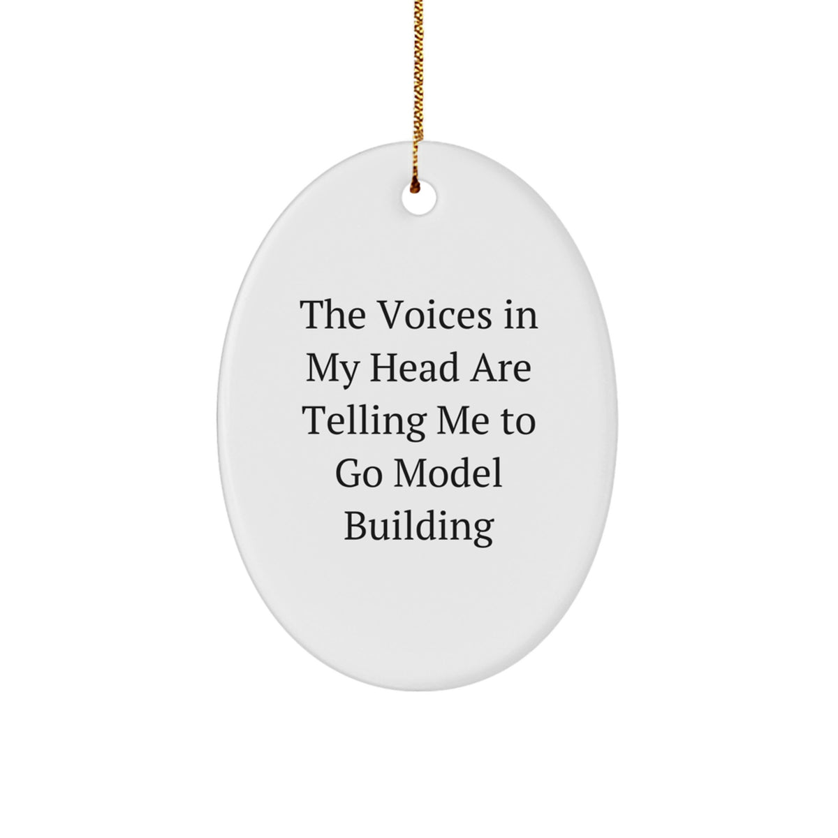 Funny Model Building Gifts for Christmas - Oval Ornament with Quote 'The Voices In My Head Are Telling Me To Go Model Building' - Gifts from Dad to Son, Husband to Wife, Friend to Friend - Image 1