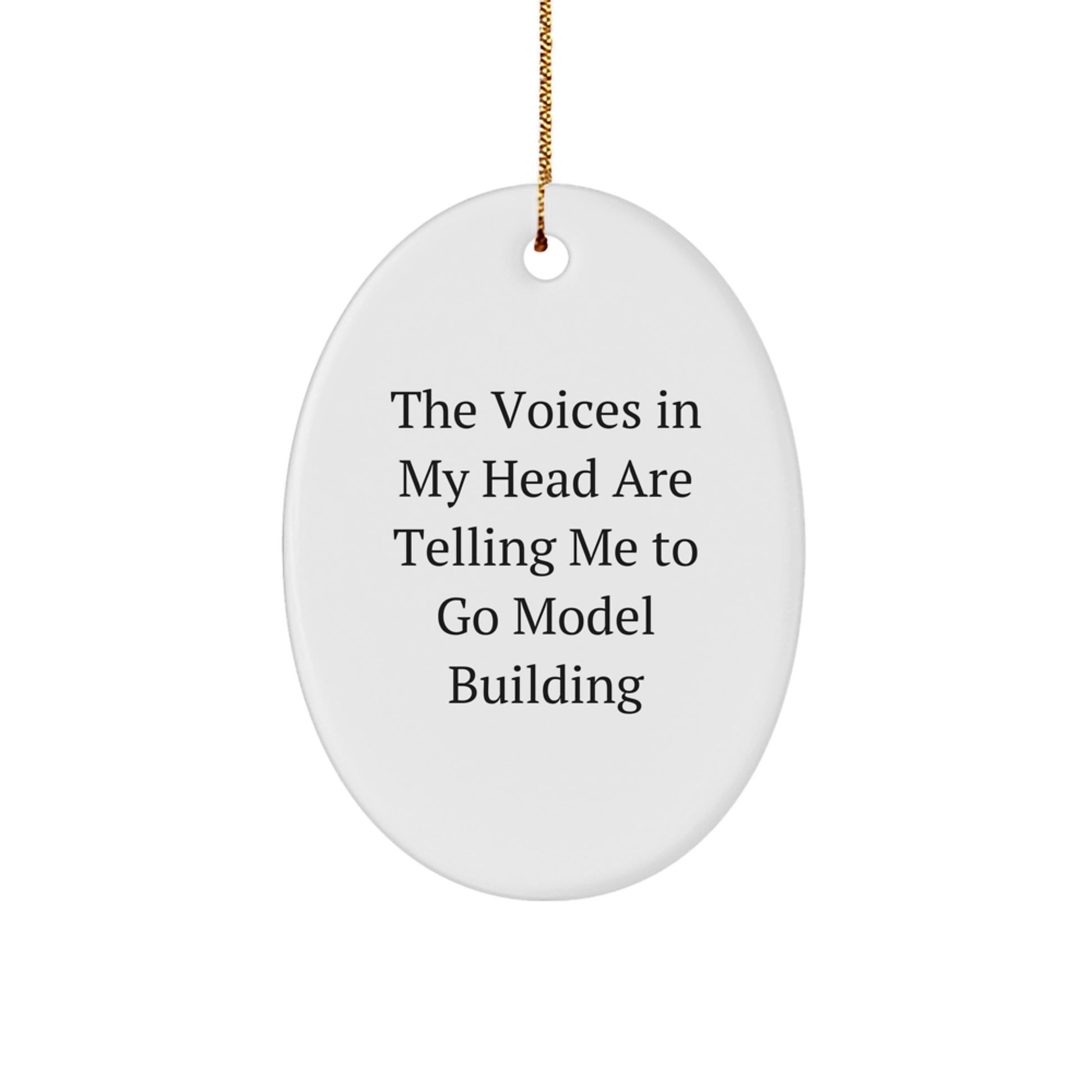 Funny Model Building Gifts for Christmas - Oval Ornament with Quote 'The Voices In My Head Are Telling Me To Go Model Building' - Gifts from Dad to Son, Husband to Wife, Friend to Friend - Image 1