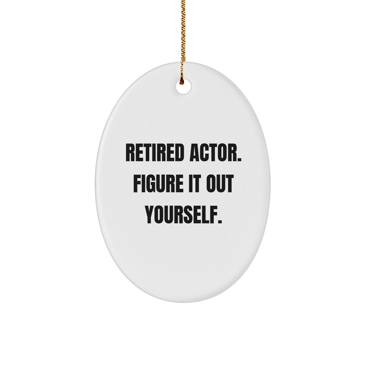 Actor Retired Quote Oval Ornament, Gifts from Family for Actor, Figure It Out Yourself, Christmas Unique Gifts - Image 1