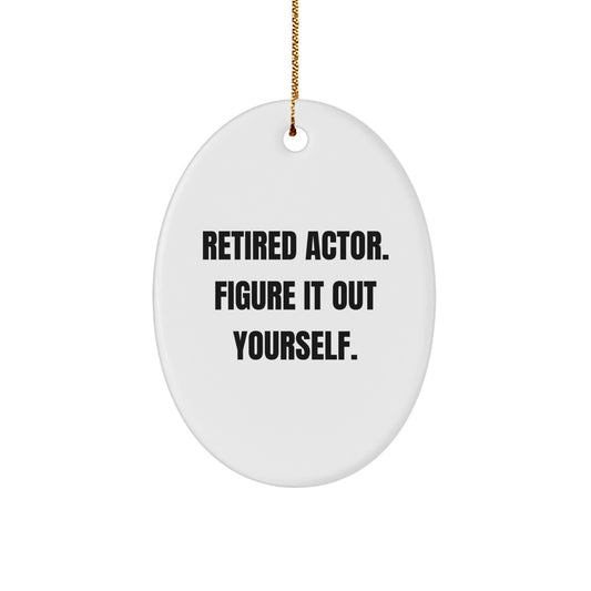 Actor Retired Quote Oval Ornament, Gifts from Family for Actor, Figure It Out Yourself, Christmas Unique Gifts - Image 1