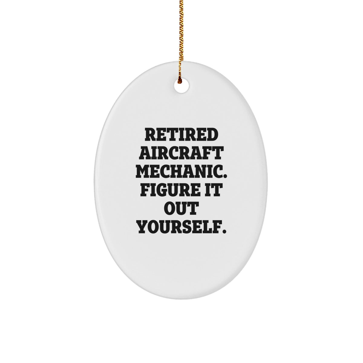 Funny Gifts from Men for Aircraft Mechanic Friends, Oval Ornament, Retired Aircraft Mechanic Figure Out Yourself Inspiration, Christmas Unique Decorations - Image 1