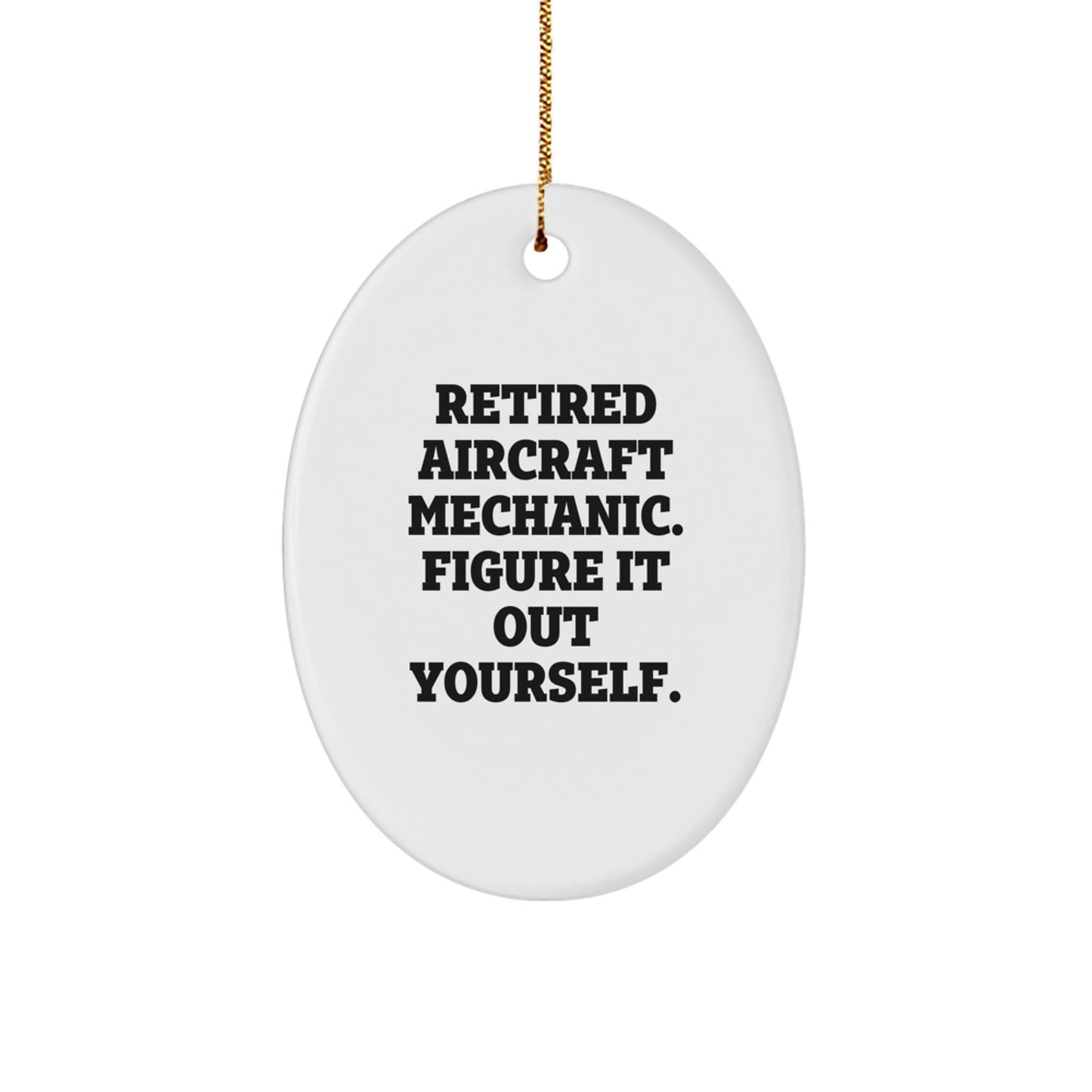 Funny Gifts from Men for Aircraft Mechanic Friends, Oval Ornament, Retired Aircraft Mechanic Figure Out Yourself Inspiration, Christmas Unique Decorations - Image 1