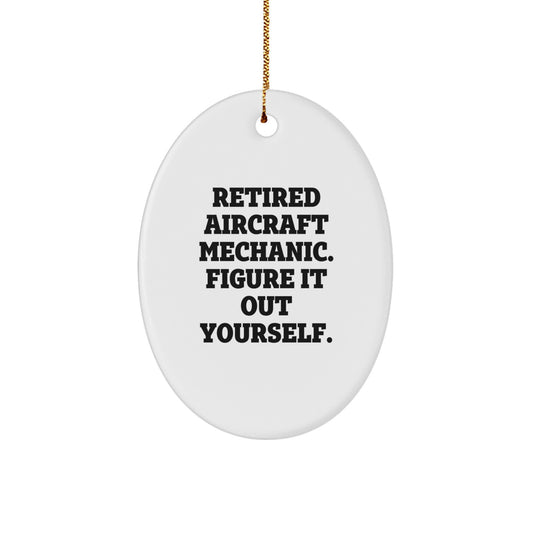 Funny Gifts from Men for Aircraft Mechanic Friends, Oval Ornament, Retired Aircraft Mechanic Figure Out Yourself Inspiration, Christmas Unique Decorations - Image 1