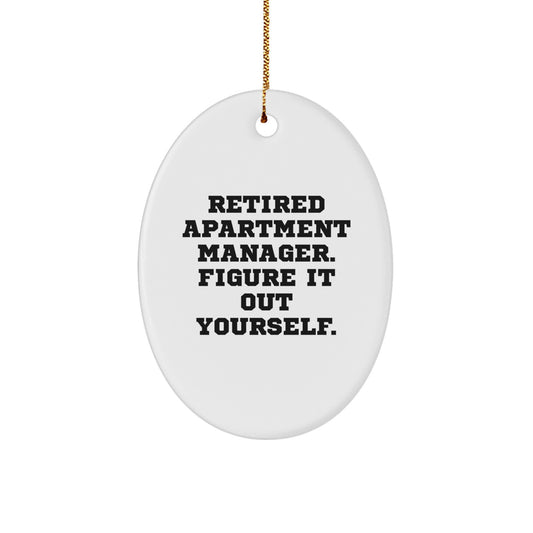 Funny Quote Gifts from Men to Apartment Managers - Oval Ornament for Christmas - 'Retired Apartment Manager. Figure It Out Yourself.' - Image 1