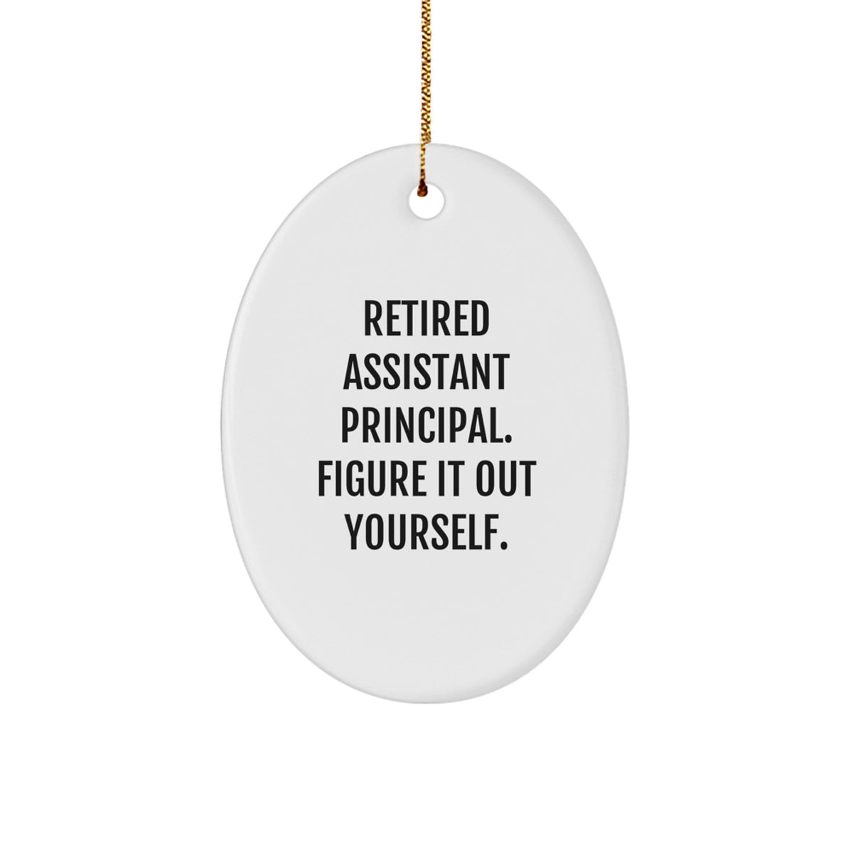 Funny Assistant Principal Gifts for Men, 'Retired Assistant Principal. Figure It Out Yourself.' Oval Ornament, Christmas Unique Gifts from Friends to Family - Image 1