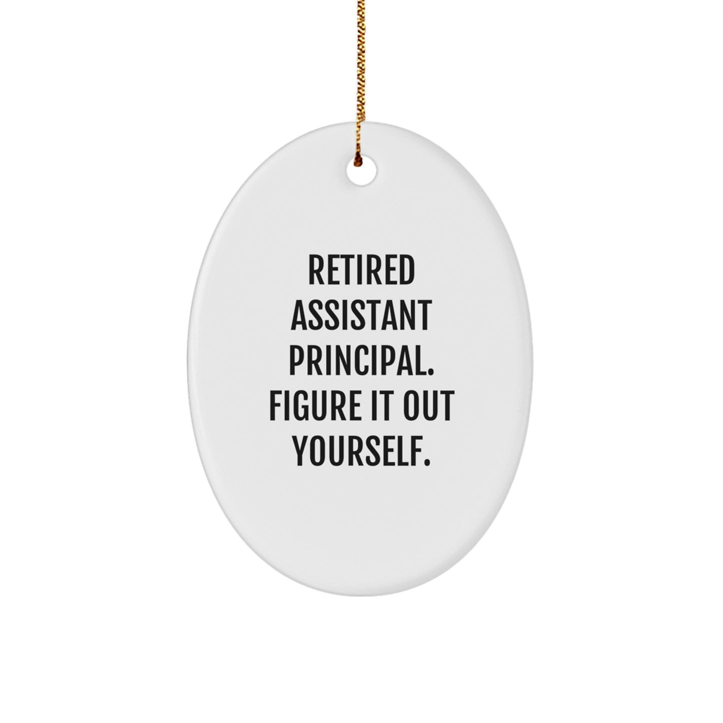 Funny Assistant Principal Gifts for Men, 'Retired Assistant Principal. Figure It Out Yourself.' Oval Ornament, Christmas Unique Gifts from Friends to Family - Image 1