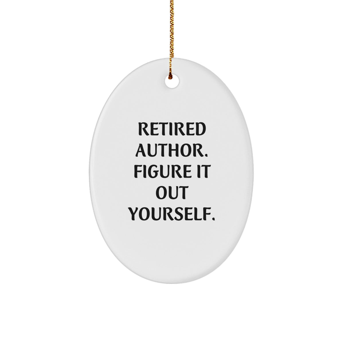 Funny Author Gifts for Friends, Men, or Women - Retired Author Quote Oval Ornament for Christmas Unique Gifts - Image 1