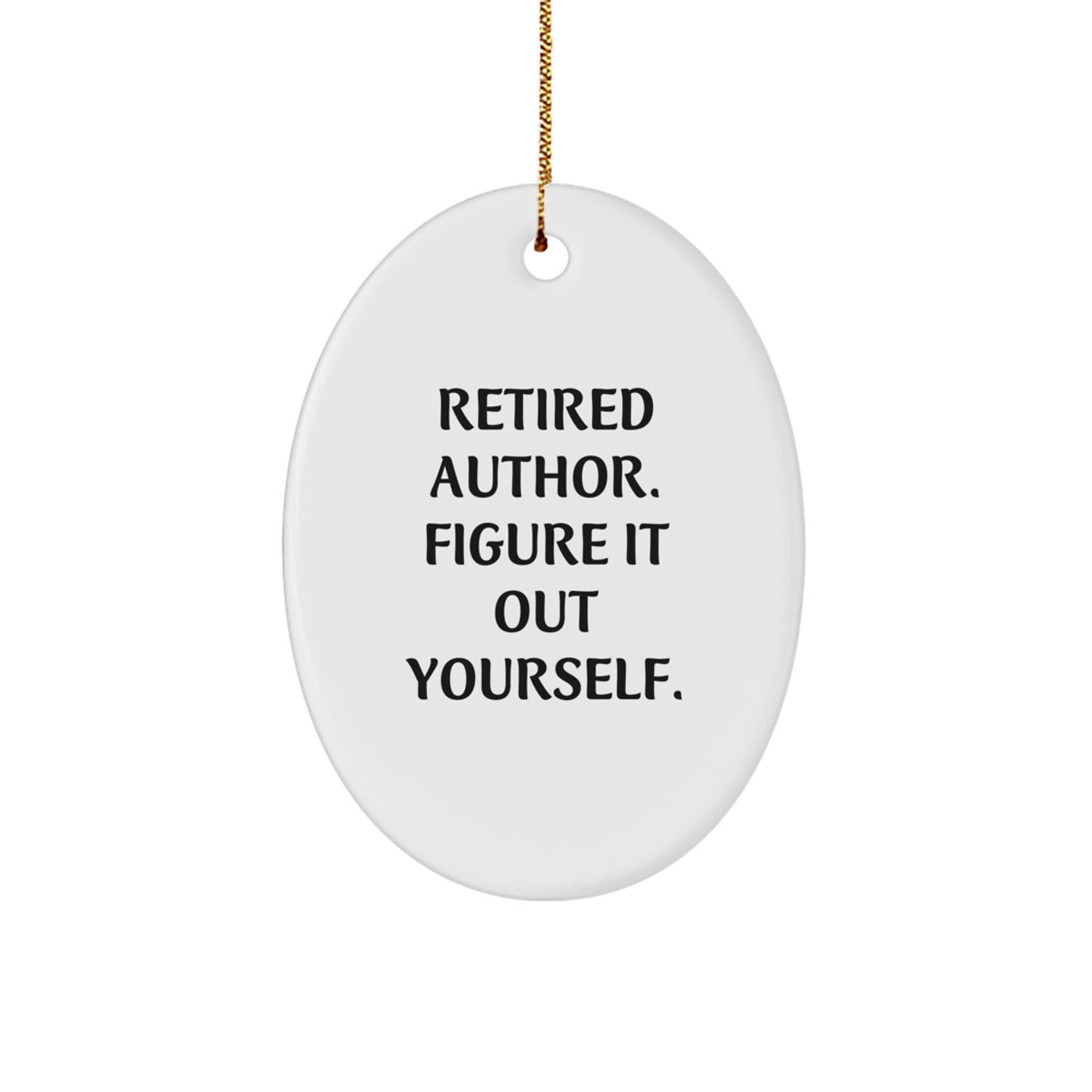 Funny Author Gifts for Friends, Men, or Women - Retired Author Quote Oval Ornament for Christmas Unique Gifts - Image 1