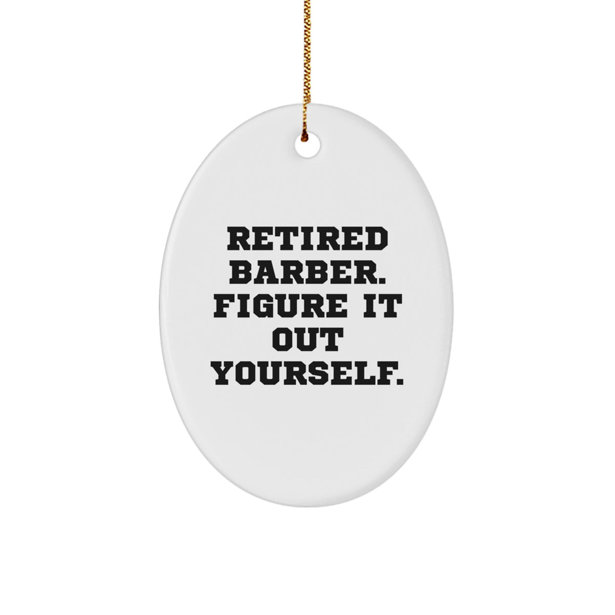 Funny Barber Gifts from Friends for Men Oval Ornament - Retired Barber Figure It Out Yourself - Christmas Decorations - Image 1
