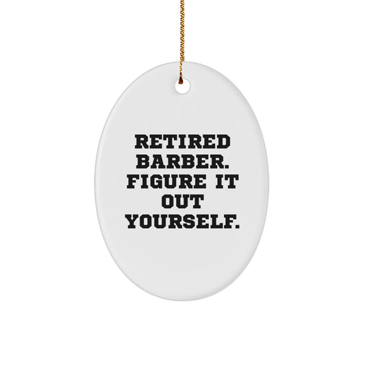 Funny Barber Gifts from Friends for Men Oval Ornament - Retired Barber Figure It Out Yourself - Christmas Decorations - Image 1