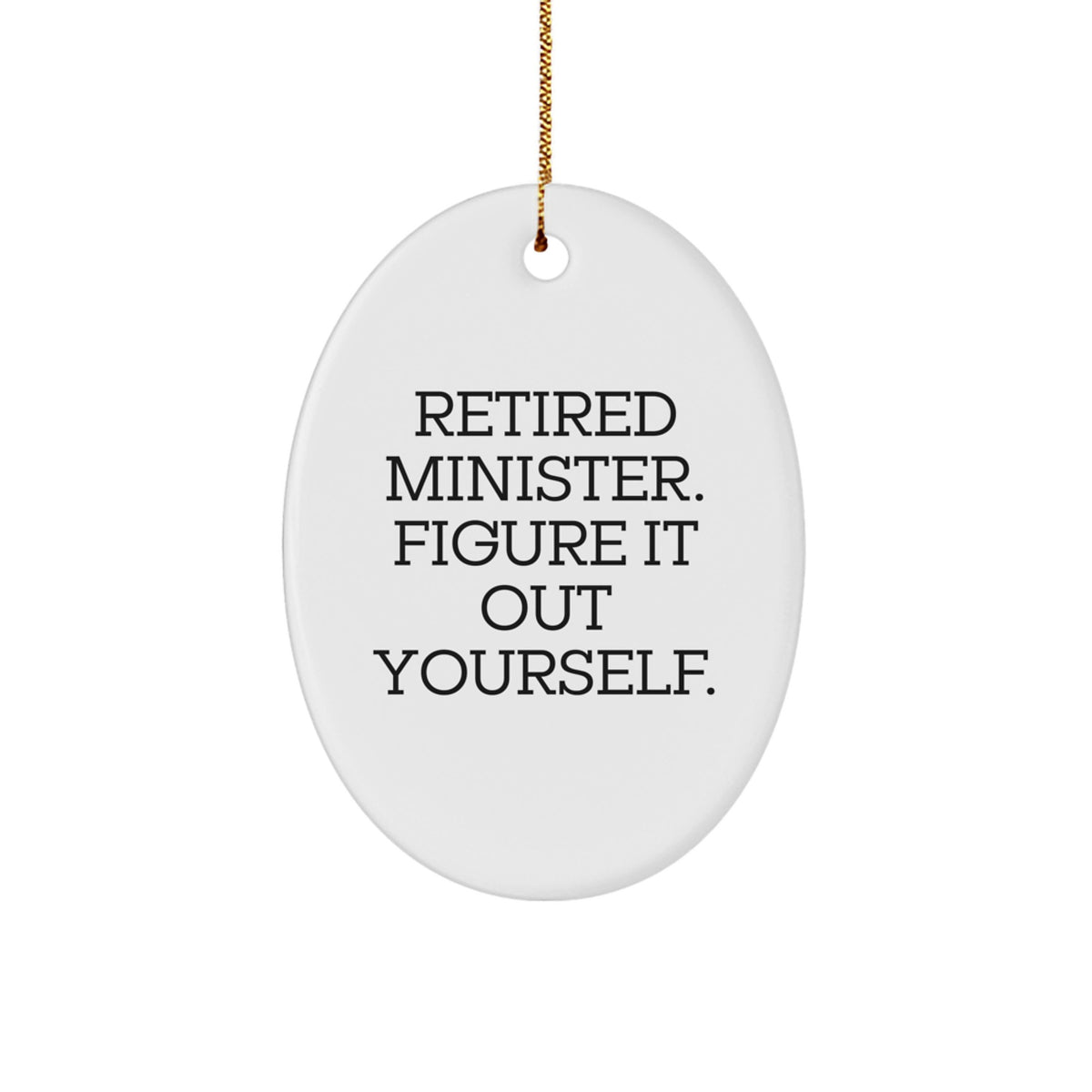 Funny Minister Quote Oval Ornament, Gifts from Friends, Christmas Unique Gifts for Minister, Retired Minister Figured It Out - Image 1