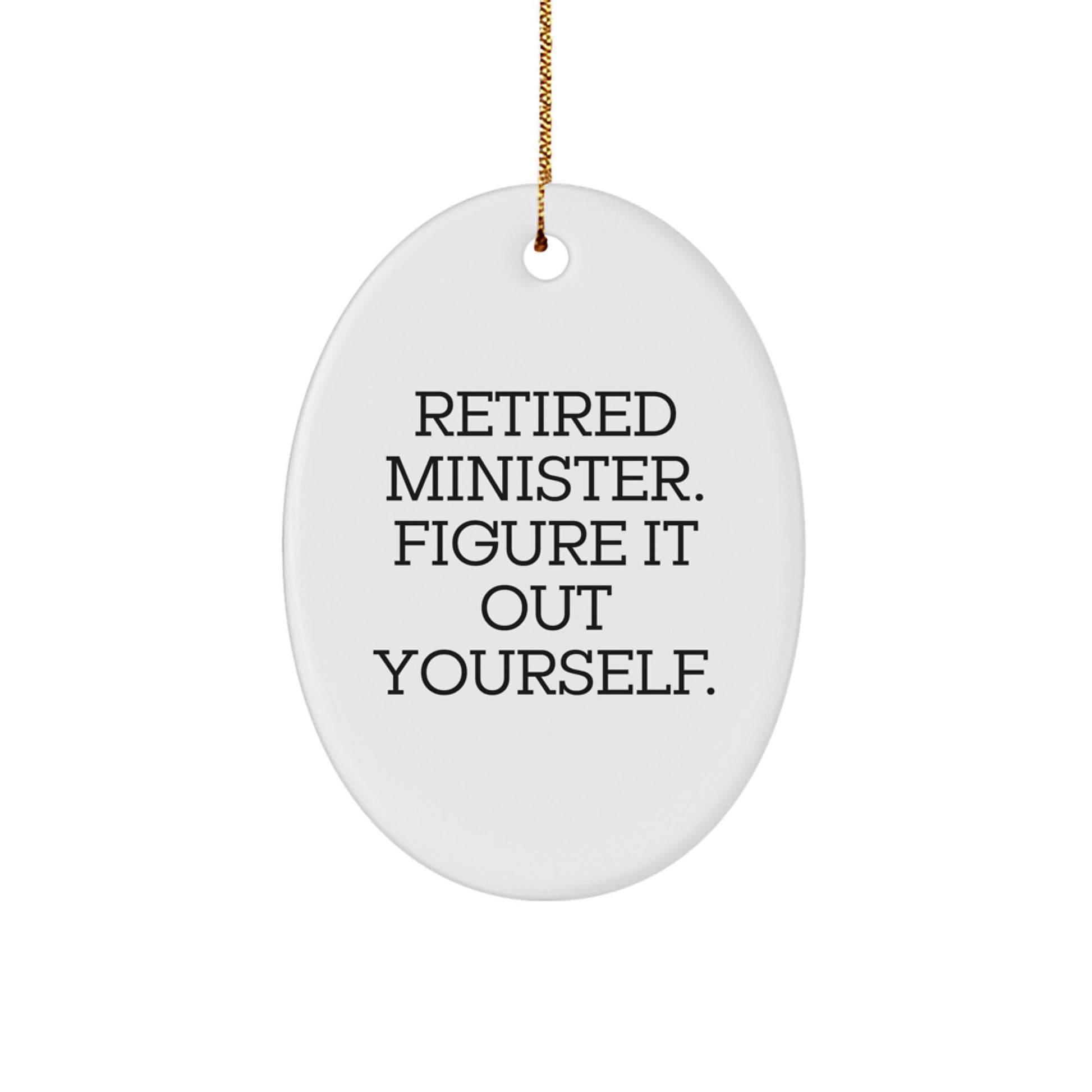 Funny Minister Quote Oval Ornament, Gifts from Friends, Christmas Unique Gifts for Minister, Retired Minister Figured It Out - Image 1