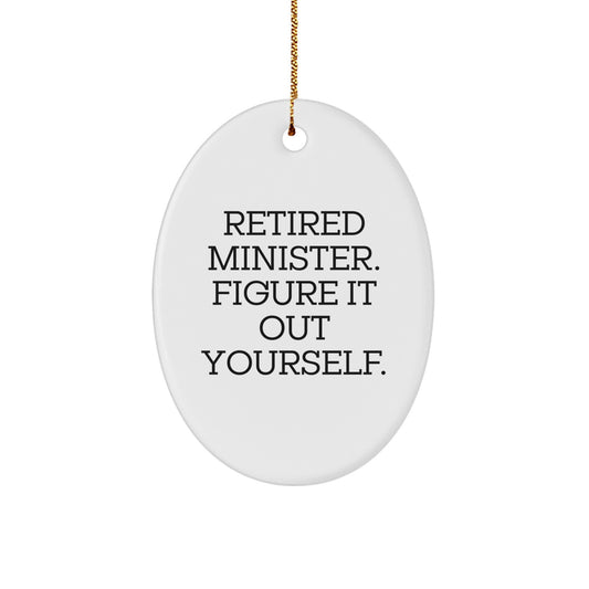 Funny Minister Quote Oval Ornament, Gifts from Friends, Christmas Unique Gifts for Minister, Retired Minister Figured It Out - Image 1