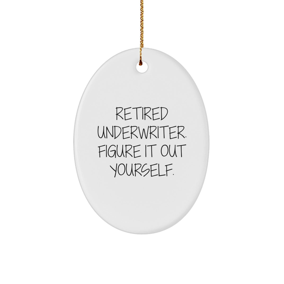 Funny Underwriter Gifts from Friends for Underwriter Men - Oval Ornament - Retired Underwriter Figure It Out Yourself Christmas Unique Decorations - Image 1