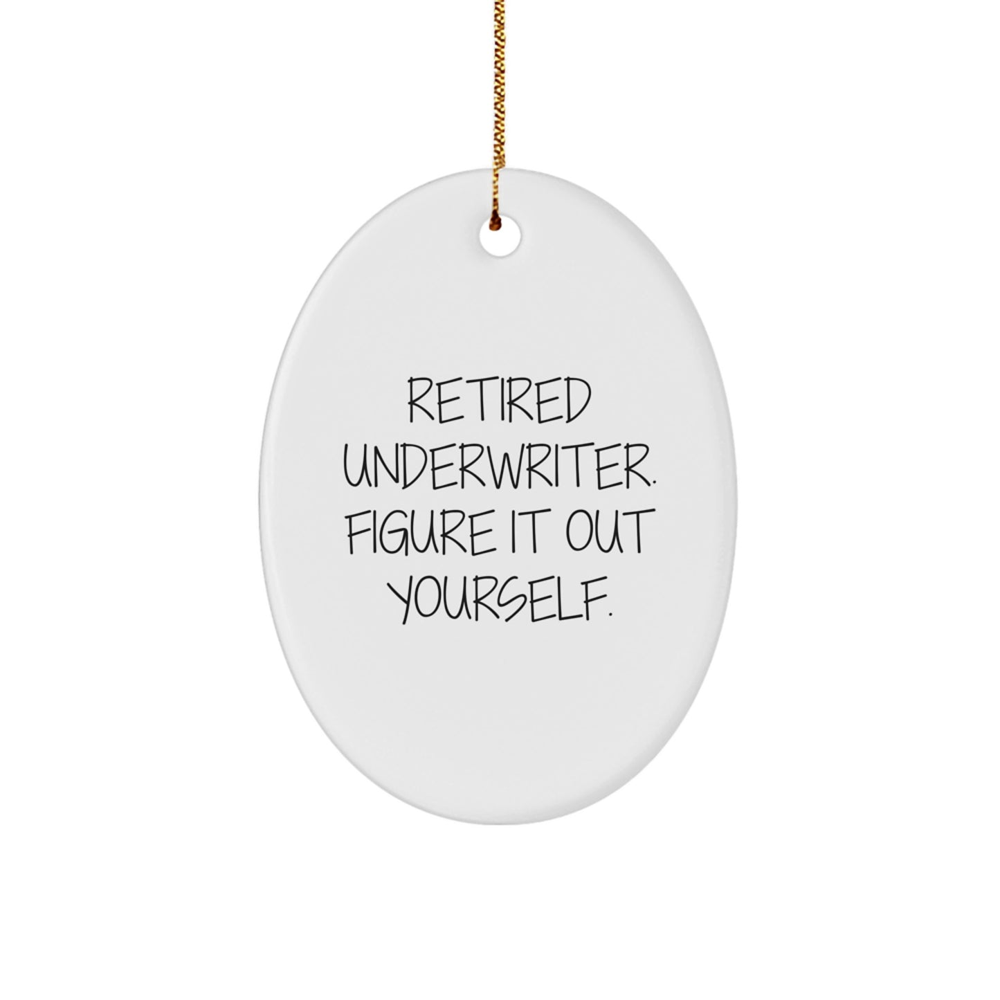 Funny Underwriter Gifts from Friends for Underwriter Men - Oval Ornament - Retired Underwriter Figure It Out Yourself Christmas Unique Decorations - Image 1