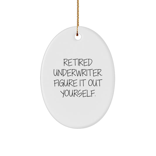 Funny Underwriter Gifts from Friends for Underwriter Men - Oval Ornament - Retired Underwriter Figure It Out Yourself Christmas Unique Decorations - Image 1