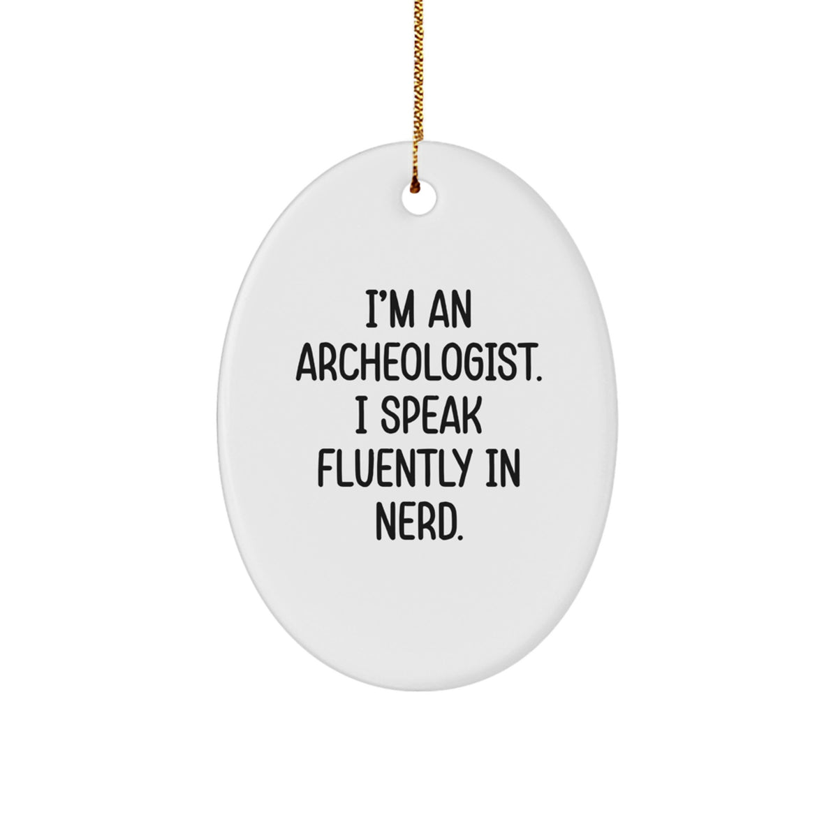 Gifts from Friends - Funny Archeologist Oval Ornament for Archeologists - I'm An Archeologist I Speak Fluently In genius Christmas Unique Gifts - Image 1