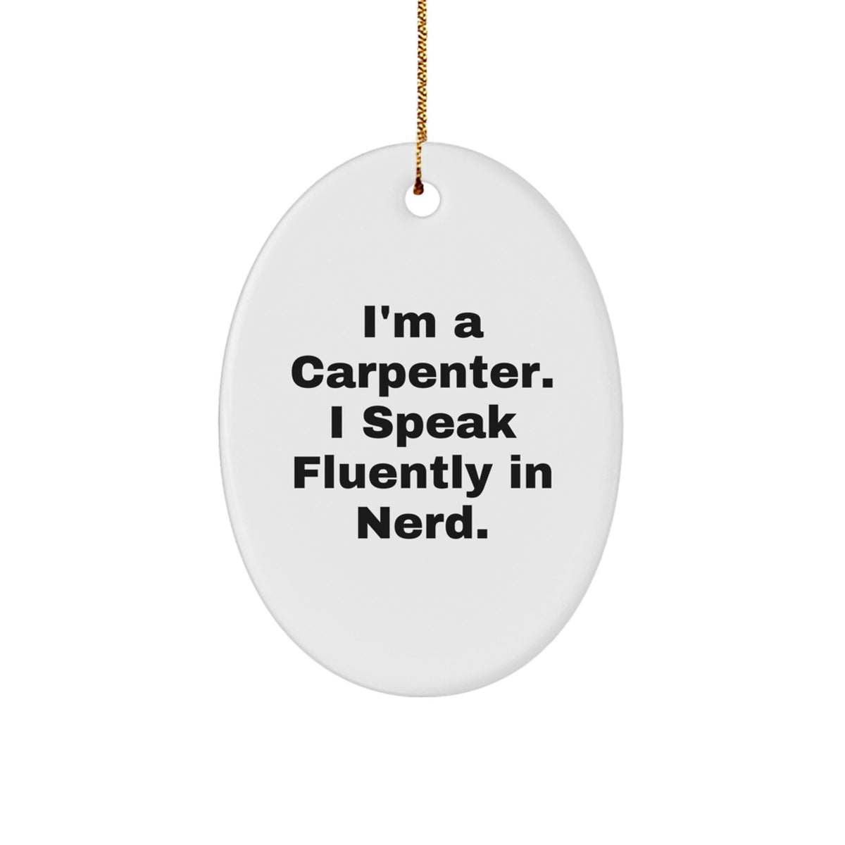 Funny 'I'm A Carpenter I Speak Fluently In genius' Oval Ornament Gifts for Carpenter Men Friends Family, Unique Carpenter Christmas Unique Gifts, Oval Ornament Decorations - Image 1