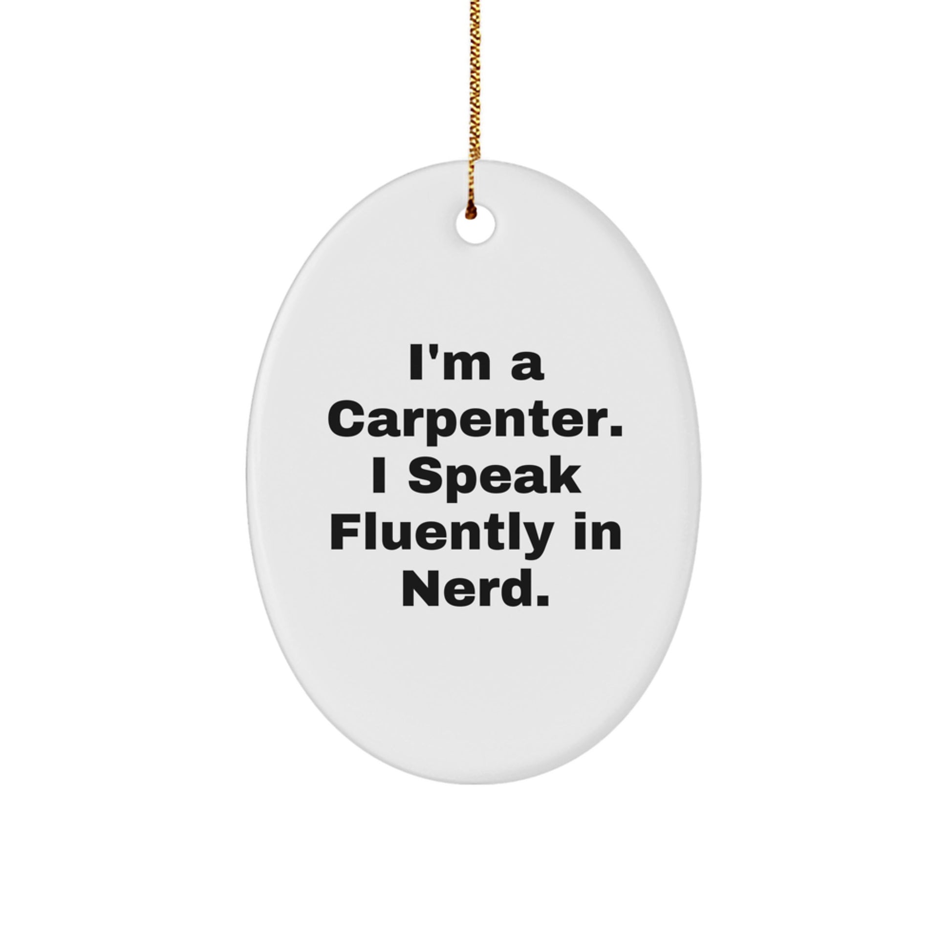 Funny 'I'm A Carpenter I Speak Fluently In genius' Oval Ornament Gifts for Carpenter Men Friends Family, Unique Carpenter Christmas Unique Gifts, Oval Ornament Decorations - Image 1