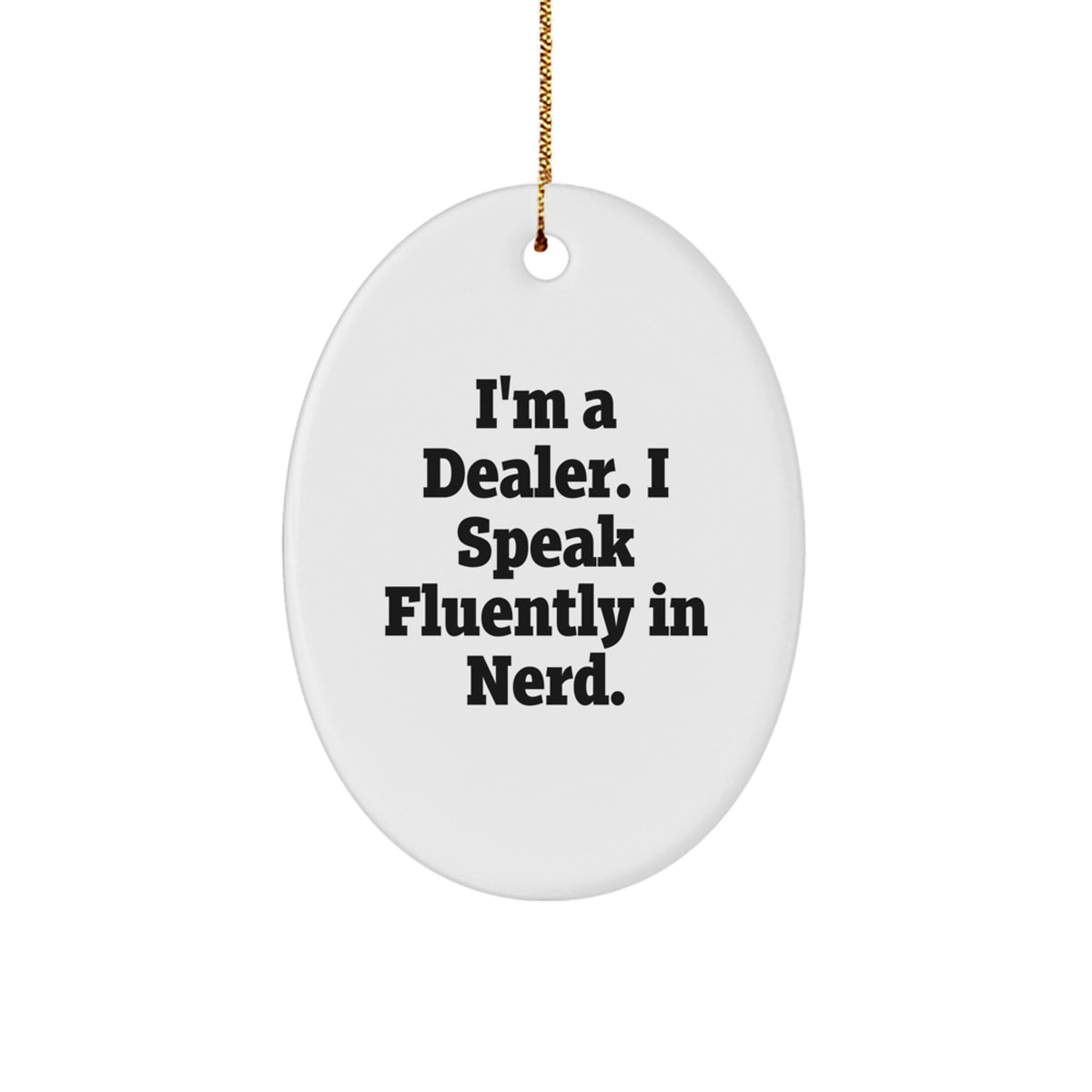 Gifts from Men for Dealers - I'm A Dealer. I Speak Fluently In genius. Oval Ornament, White Color, Perfect for Christmas - Image 1