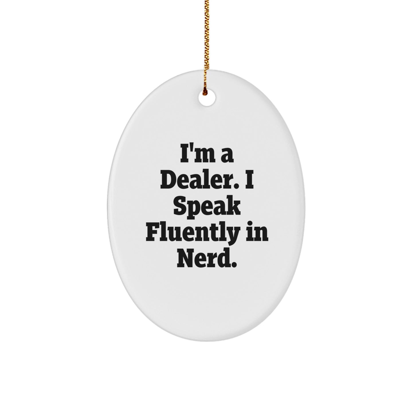 Gifts from Men for Dealers - I'm A Dealer. I Speak Fluently In genius. Oval Ornament, White Color, Perfect for Christmas - Image 1