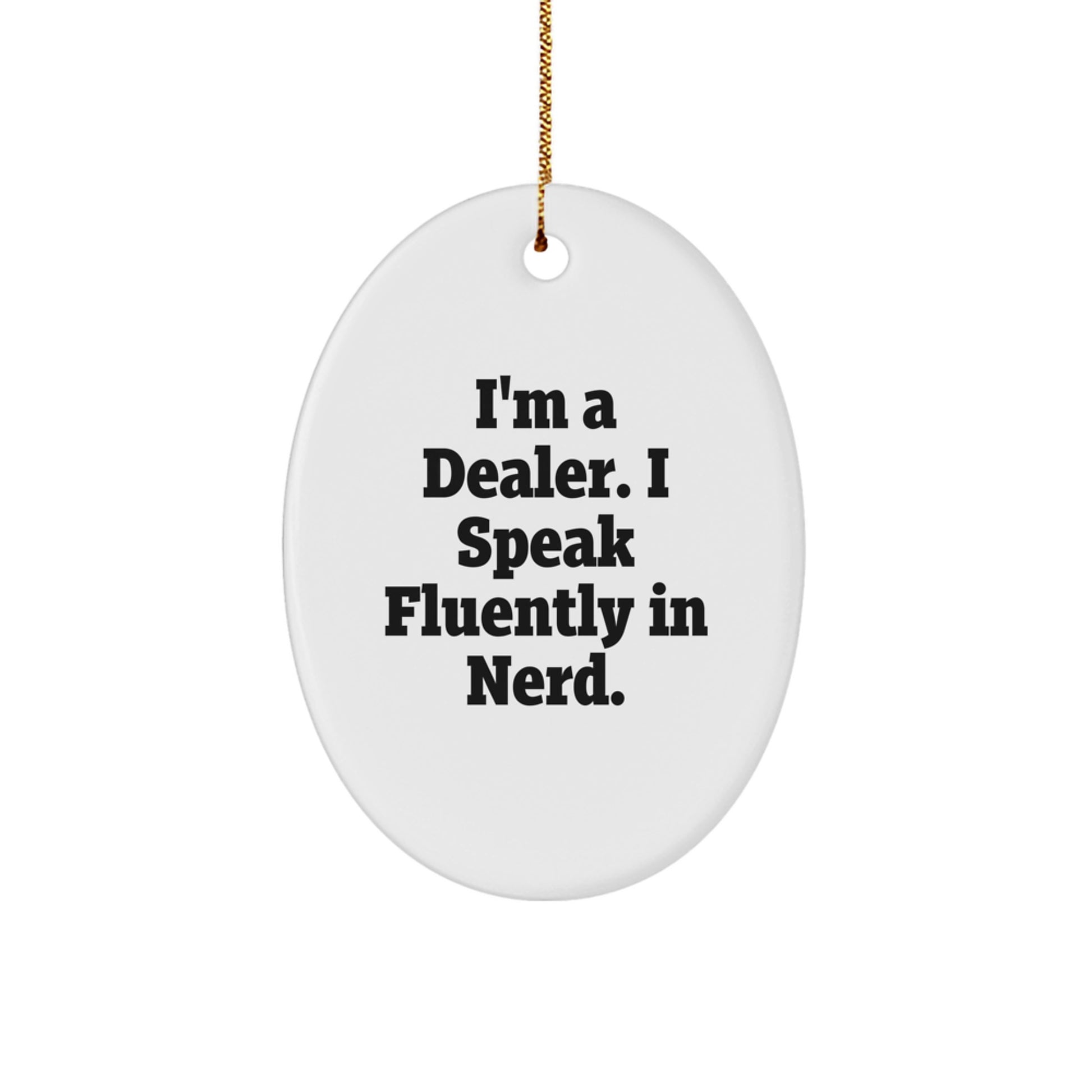 Gifts from Men for Dealers - I'm A Dealer. I Speak Fluently In genius. Oval Ornament, White Color, Perfect for Christmas - Image 1