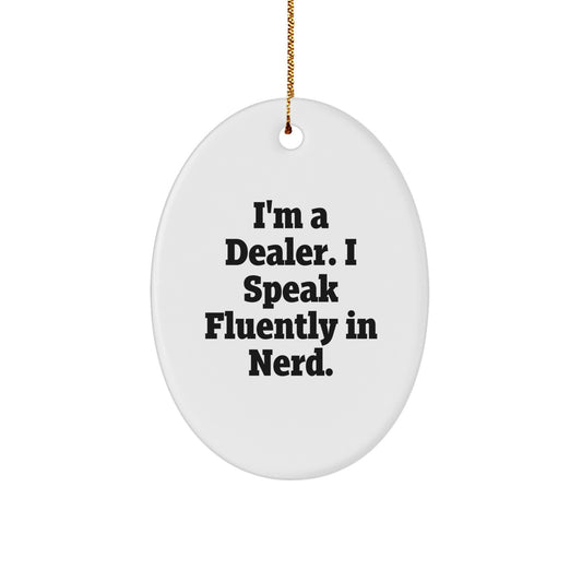 Gifts from Men for Dealers - I'm A Dealer. I Speak Fluently In genius. Oval Ornament, White Color, Perfect for Christmas - Image 1