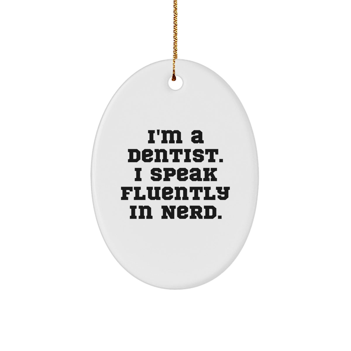 Funny Dentist Gifts for Men - I'm A Dentist. I Speak Fluently In genius. Oval Ornament, Christmas Unique Presents from Friends to Family - Image 1