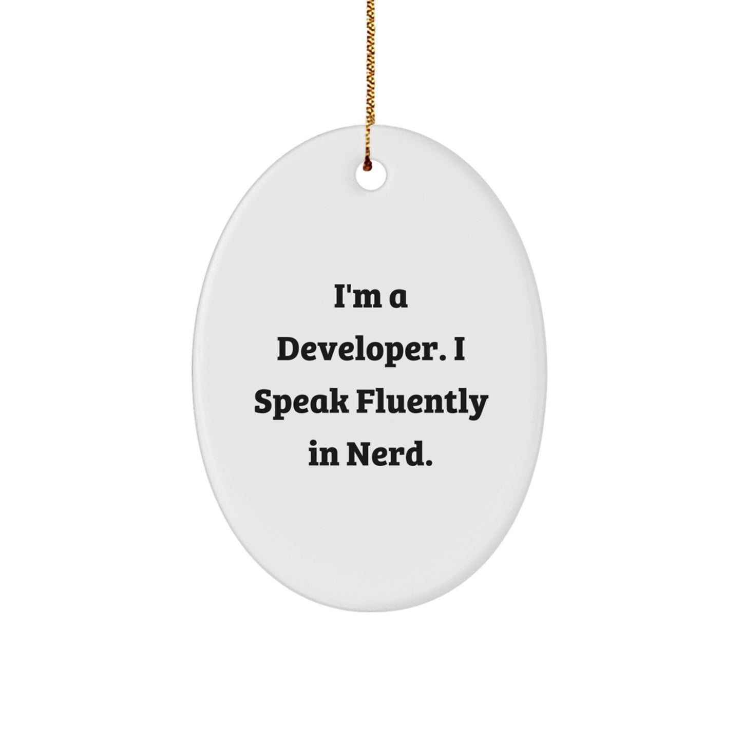 Funny Developer Gifts for Christmas: 'I'm A Developer. I Speak Fluently In genius.' Oval Ornament from Friends - Image 1