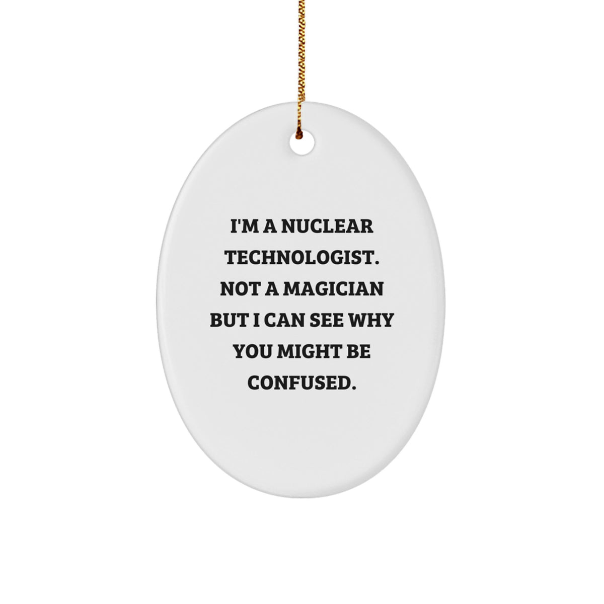 Nuclear Technologist Gifts, Funny Oval Ornament, Christmas Unique Gifts from Friends and Family to Nuclear Technologist Men, Oval Shaped Ornament for Nuclear Technologist Women - Image 1