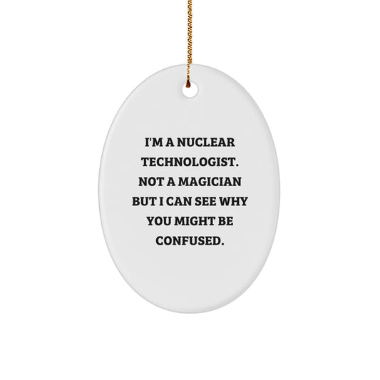 Nuclear Technologist Gifts, Funny Oval Ornament, Christmas Unique Gifts from Friends and Family to Nuclear Technologist Men, Oval Shaped Ornament for Nuclear Technologist Women - Image 1