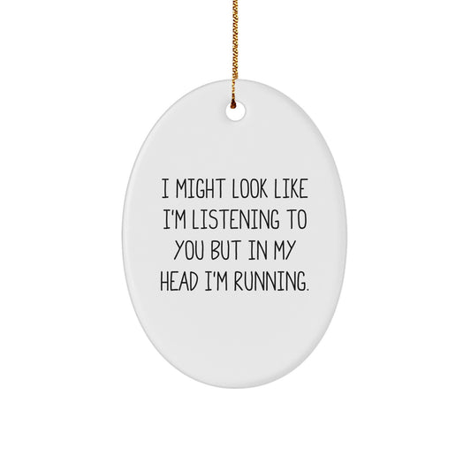 Funny Running Gifts for Friends - Oval Ornament with Quote 'I Might Look Like I'm Listening To You But In My Head I'm Running.' - Christmas Unique Running Accessories for Men or Women - Image 1