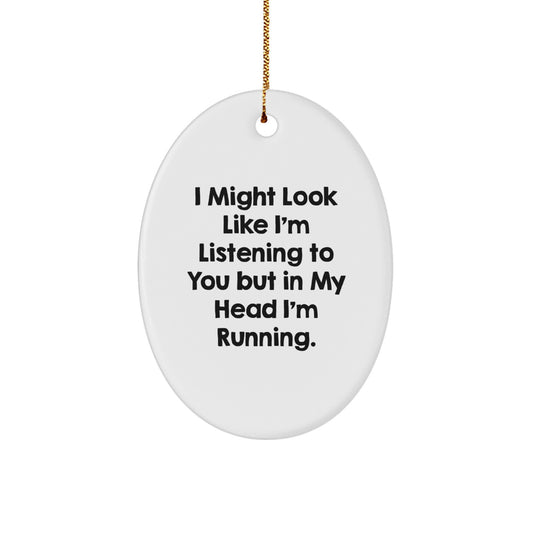 Funny Running Gifts for Her, Oval Ornament from 'I Might Look Like I'm Listening To You But In My Head I'm Running.' Quote, Christmas Unique Gifts from Friends - Image 1
