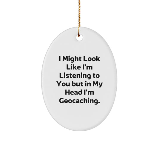 Funny Geocaching Gifts from Friends - Oval Ornament for Geocaching Enthusiasts, 'I Might Look Like I'm Listening... - Image 1
