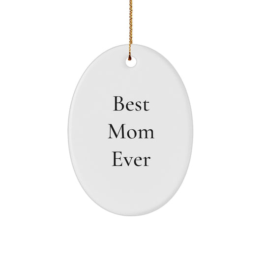 Funny Mom Gifts for Christmas - 'Best Mom Ever' Oval Ornament, Gifts from Family, for Mom, Unique Holiday Present - Image 1