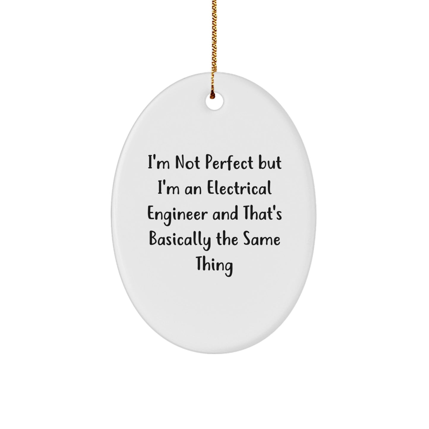 Funny Electrical Engineer Gifts, 'I'm Not Perfect but I'm an Electrical Engineer' Oval Ornament for Christmas, Gifts from Friends to Electrical Engineer Coworkers - Image 1
