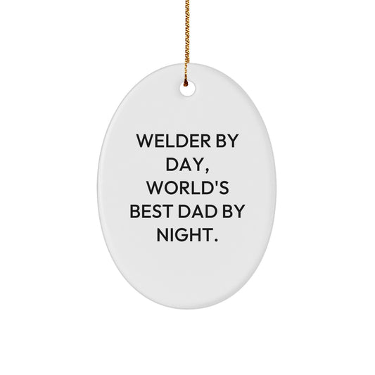 Welder Gifts from Men - Oval Ornament, 'Welder By Day, World's Best Dad By Night.' Christmas Unique Gifts for Welder - Image 1