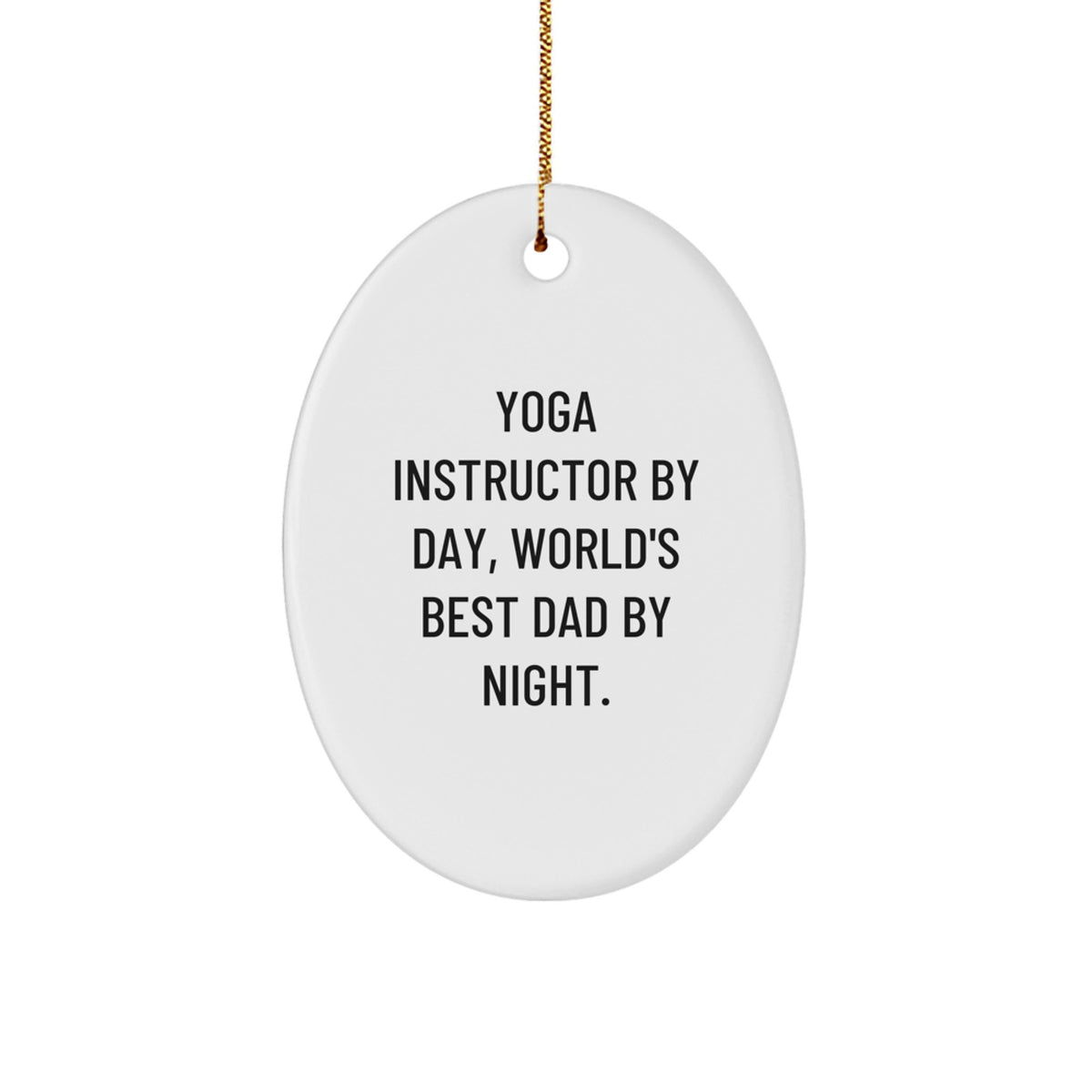 Yoga Instructor Gifts by Friends for Christmas - 'Yoga Instructor By Day, World's Best Dad By Night.' Oval Ornament with Funny Quote - Image 1