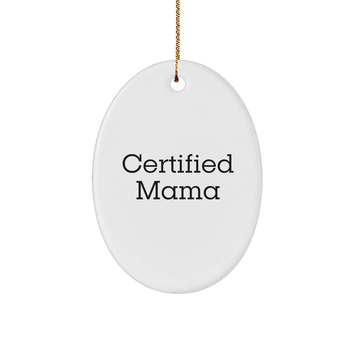 Funny Mama Certified Gifts from Friends for Holiday Oval Ornament, White Oval Shaped, Unique Mama Gifts for Christmas - Image 1