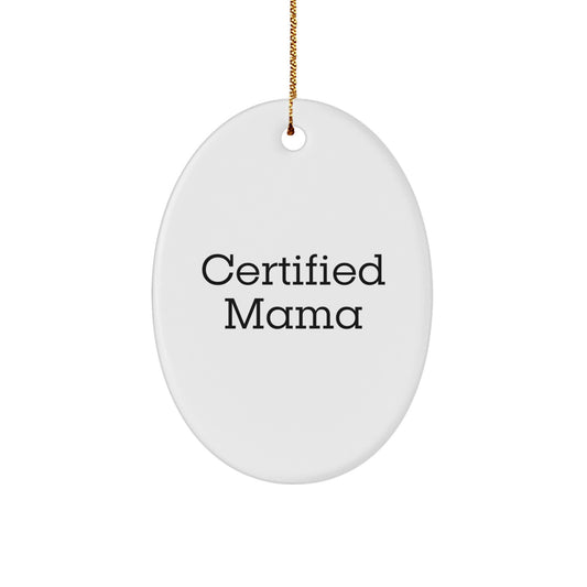 Funny Mama Certified Gifts from Friends for Holiday Oval Ornament, White Oval Shaped, Unique Mama Gifts for Christmas - Image 1